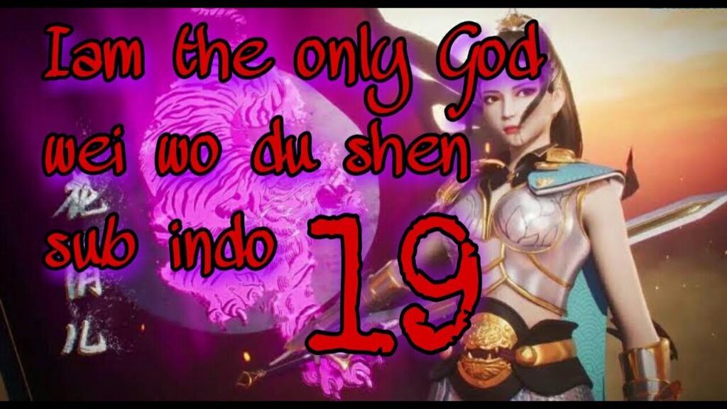 Wei wo du shen episode 19 sub indo anime donghua terbaru i am the only god